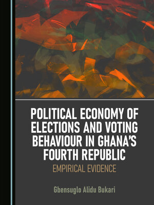 cover image of Political Economy of Elections and Voting Behaviour in Ghana's Fourth Republic